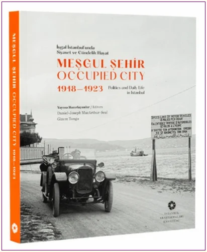 Meşgul Şehir: İşgal İstanbul'unda Siyaset ve Gündelik Hayat 1918-1923 -