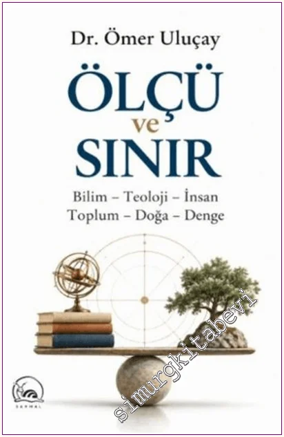Ölçü ve Sınır : Bilim Teoloji İnsan - Toplum Doğa Denge -