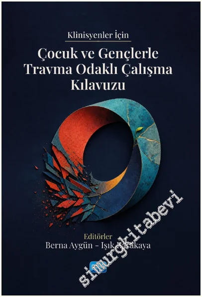 Klinisyenler İçin Çocuk ve Gençlerle Travma Odaklı Çalışma Kılavuzu -