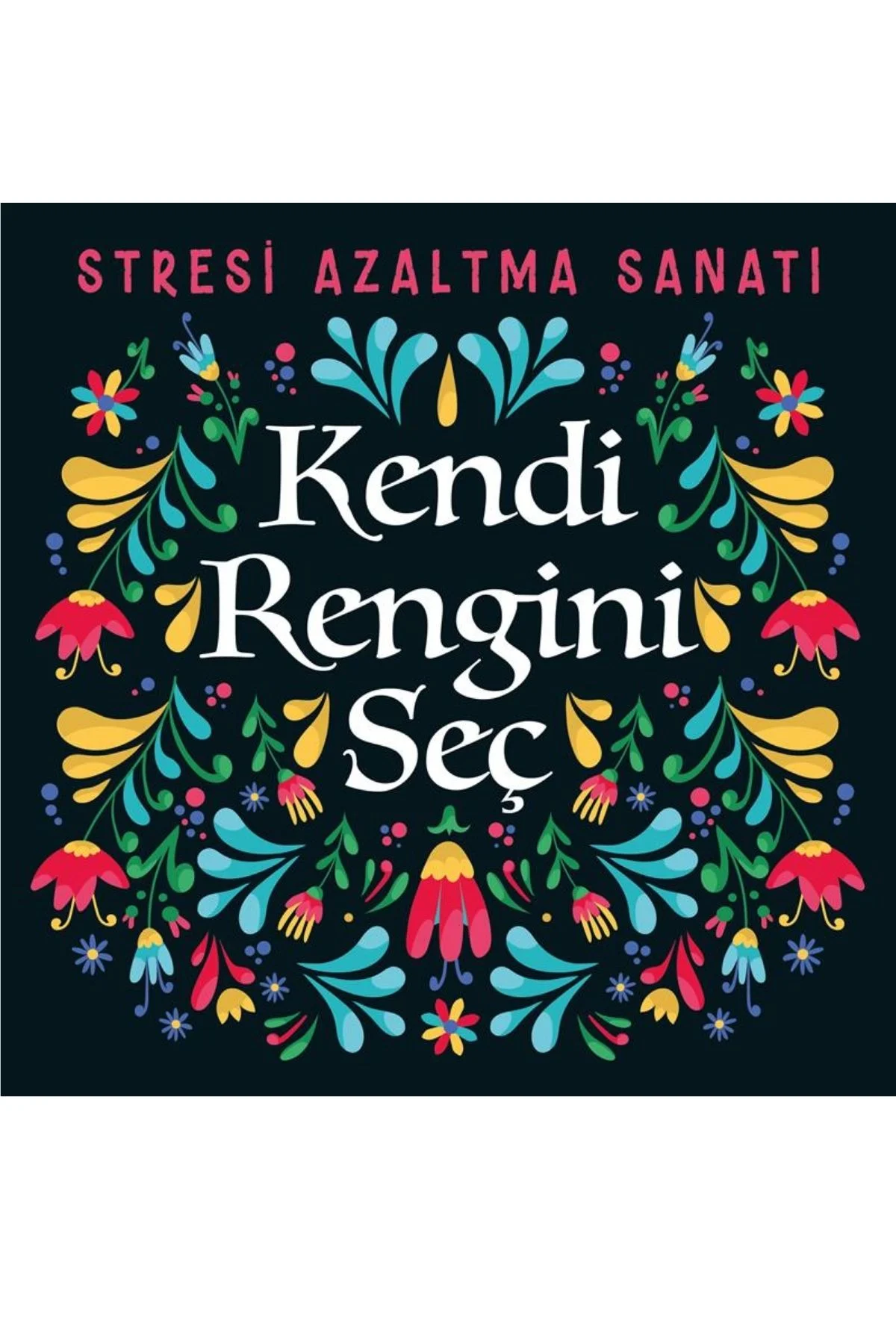 STRESİ AZALTMA SANATI - KENDİ RENGİNİ SEÇ