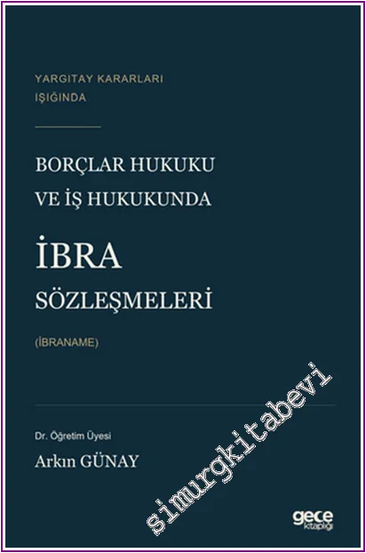 Yargıtay Kararları Işığında Borçlar Hukuku ve İş Hukukunda İbra Sözleşmeleri (İbraname) -