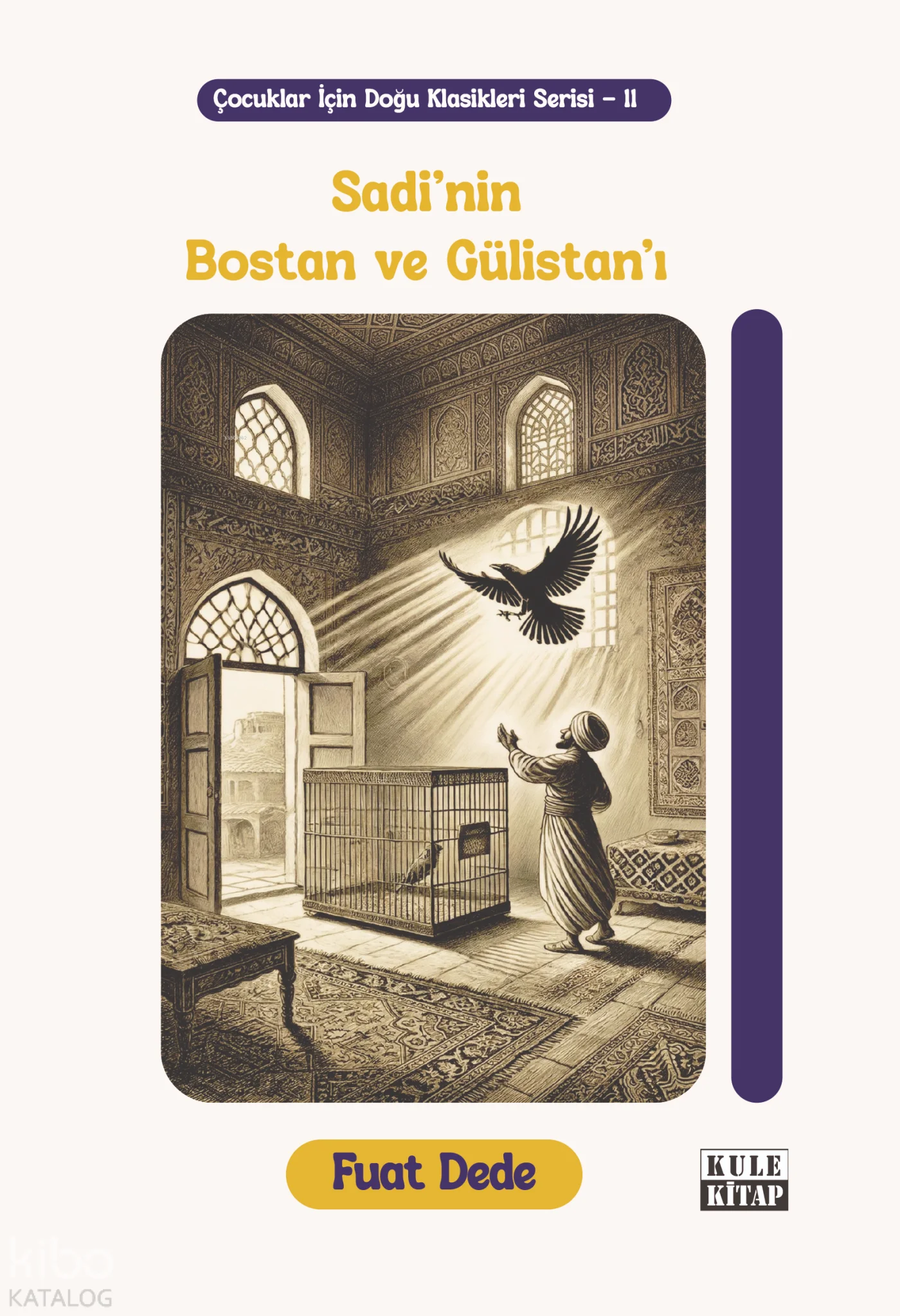 Sâdi'nin Bostan ve Gülistan'ı;Çocuklar İçin Doğu Klasikleri Serisi -11