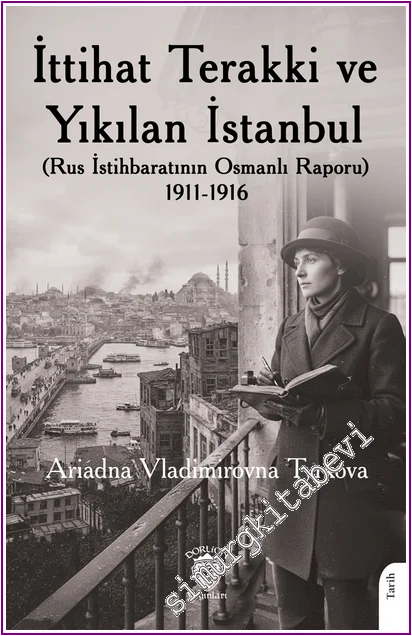 İttihat Terakki ve Yıkılan İstanbul (Rus İstihbaratının Osmanlı Raporu) 1911-1916 -