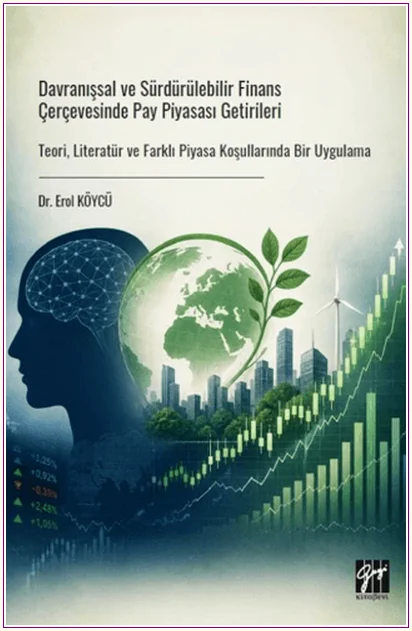 Davranışsal ve Sürdürülebilir Finans Çerçevesinde Pay Piyasası Getirileri: Teori, Literatür ve Farklı Piyasa Koşullarında Bir Uygulama -