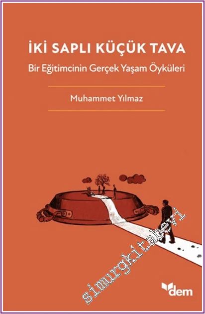İki Saplı Küçük Tava : Bir Eğitimcinin Gerçek Yaşam Öyküleri -