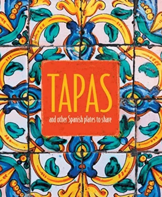 Tapas: and Other Spanish Plates To Share