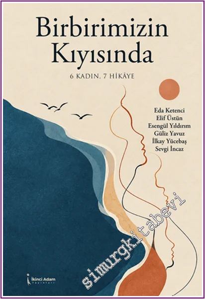 Birbirimizin Kıyısında : 6 Kadın 7 Hikaye -