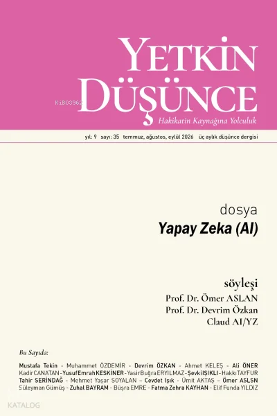 Yetkin Düşünce Dergisi  35. Sayı (Temmuz - Ağustos - Eylül 2026);Dosya: Yapay Zeka AI