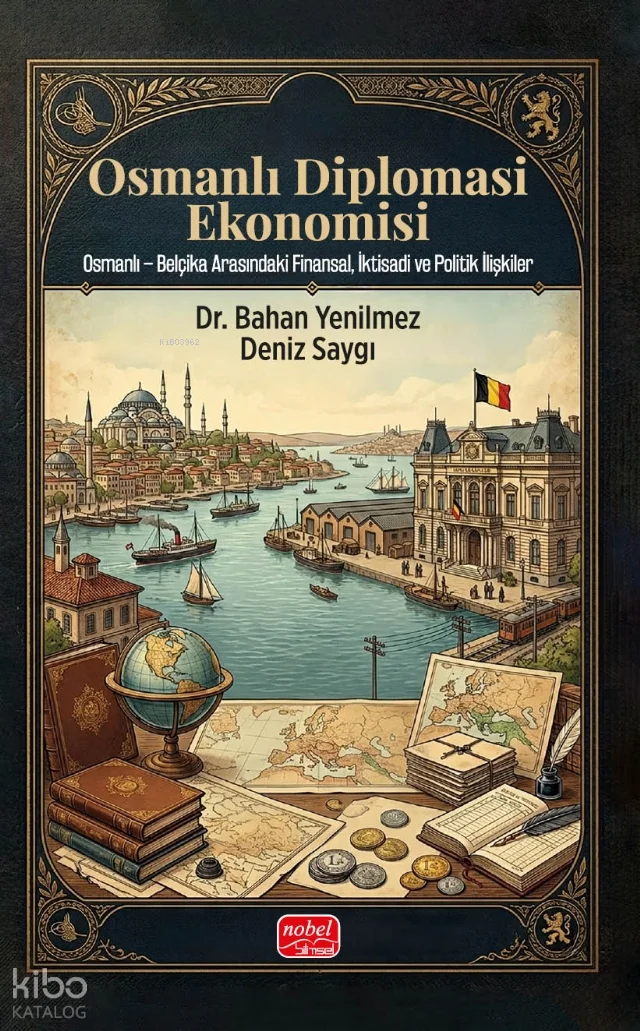Osmanlı Diplomasi Ekonomisi;Osmanlı - Belçika Arasındaki Finansal, İktisadi ve Politik İlişkiler