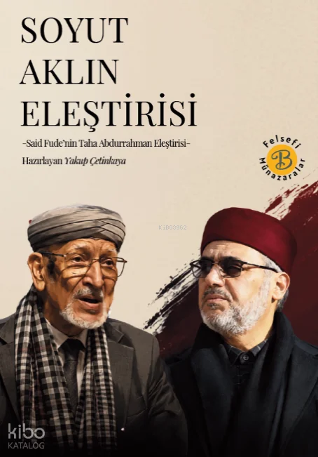 Soyut Aklın Eleştirisi; Said Fude'nin Taha Abdurrahman Eleştirisi