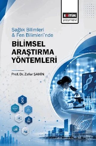 Sağlık Bilimleri ve Fen Bilimleri'nde Bilimsel Araştırma Yöntemleri