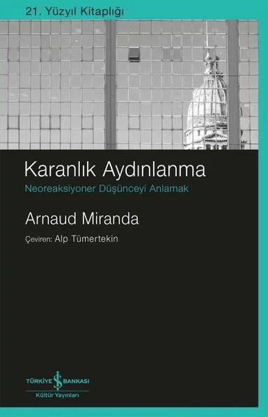 Karanlık Aydınlanma - Neoreaksiyoner Düşünceyi Anlamak - 21. Yüzyıl Kitaplığı