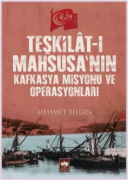 Teşkilât-ı Mahsusa'nın Kafkasya Misyonu ve Operasyonları -