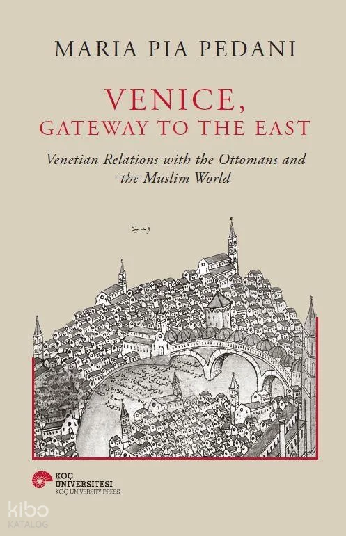 Venice, Gateway To The East (Ciltli);Venetian Relations With The Ottomans And The Muslim World