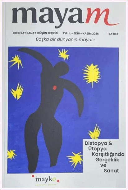 Mayam Edebiyat Sanat Düşün Dergisi - Distopya Ütopya Karşıtlığında Gerçeklik ve Sanat - Sayı: 2      Eylül - Ekim - Kasım