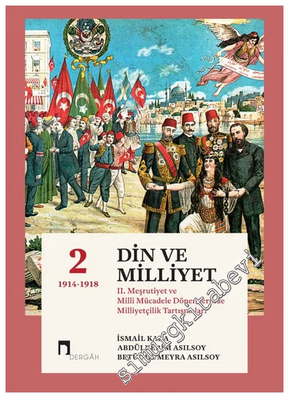 Din ve Milliyet - Cilt 1 (1904 -1914 ) : 2. Meşrutiyet ve Milli Mücadele Dönemlerinde Milliyetçilik Tartışmaları -
