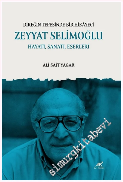 Direğin Tepesinde Bir Hikâyeci : Zeyyat Selimoğlu : Hayatı Sanatı Eserleri -
