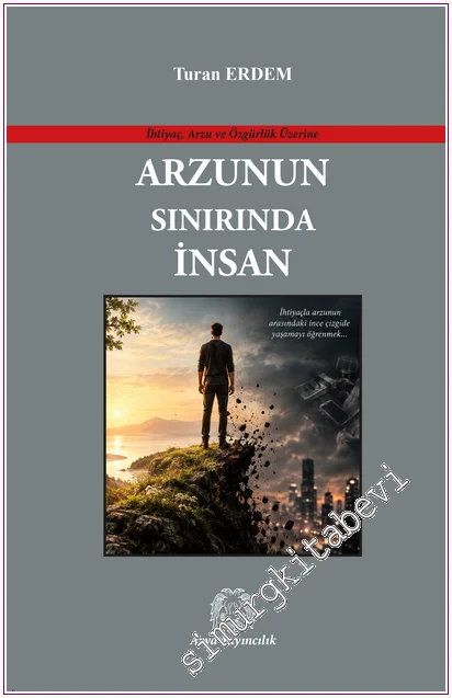 Arzunun Sınırında İnsan: İhtiyaç, Arzu ve Özgürlük Üzerine -