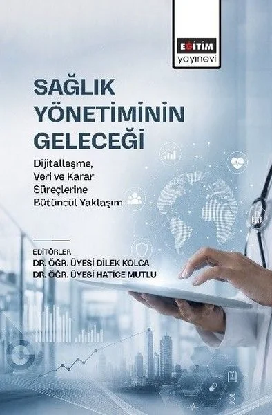 Sağlık Yönetiminin Geleceği -  Dijitalleşme, Veri ve Karar Süreçlerine Bütüncül Yaklaşım