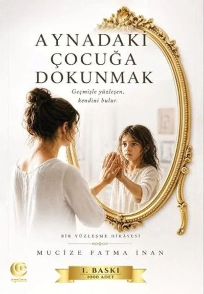 Aynadaki Çocuğa Dokunmak - Bir Yüzleşme Hikayesi