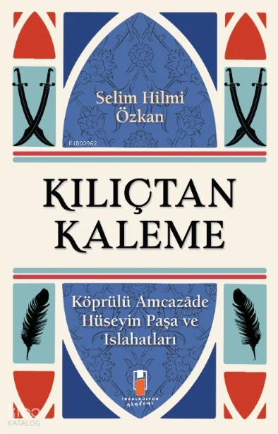 Kılıçtan Kaleme ;Köprülü Amcazâde Hüseyin Paşa ve Islahatları