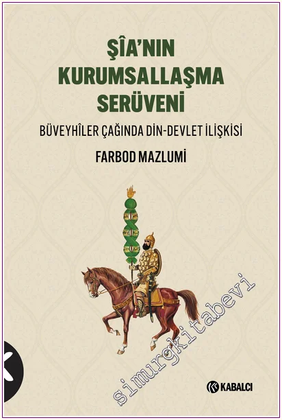Şîa'nın Kurumsallaşma Serüveni : Büveyhîler Çağında Din-Devlet İlişkisi -