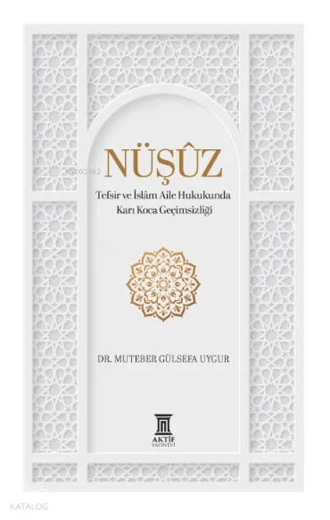 Nüşûz;Tefsir ve İslâm Aile Hukukunda Karı Koca Geçimsizliği