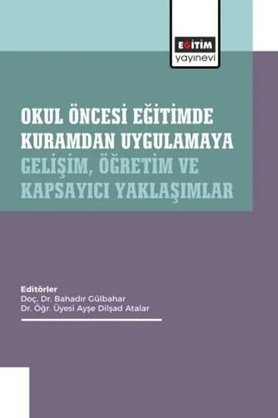 Okul Öncesi Eğitimde Kuramdan Uygulamaya: Gelişim Öğretim ve Kapsayıcı Yaklaşımlar
