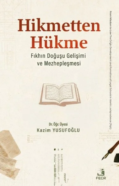 Hikmetten Hükme - Fıkhın Doğuşu Gelişimi ve Mehzepleşmesi