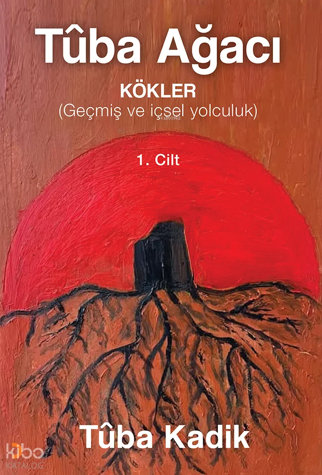 Tûba Ağacı 1. Cilt;Kökler