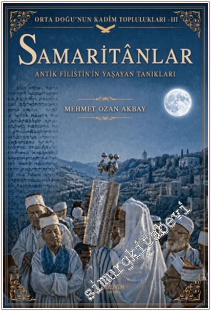 Samaritânlar : Antik Filistin'in Yaşayan Tanıkları - Orta Doğu'nun Kadim Toplulukları - 3 -