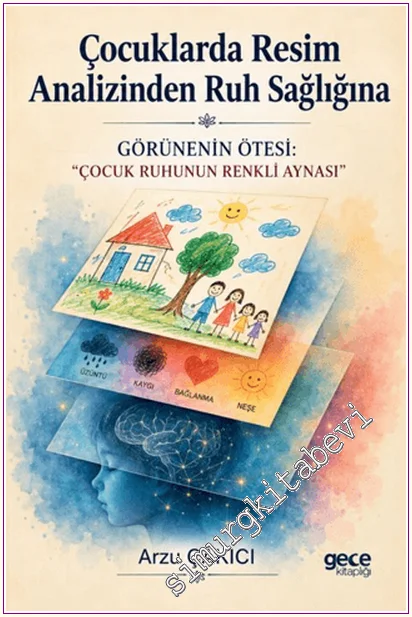 Çocuklarda Resim Analizinden Ruh Sağlığına - Görünenin Ötesi: “Çocuk Ruhunun Renkli Aynası” -