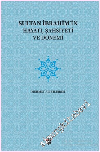 Sultan İbrahim'in Hayatı, Şahsiyeti ve Dönemi -
