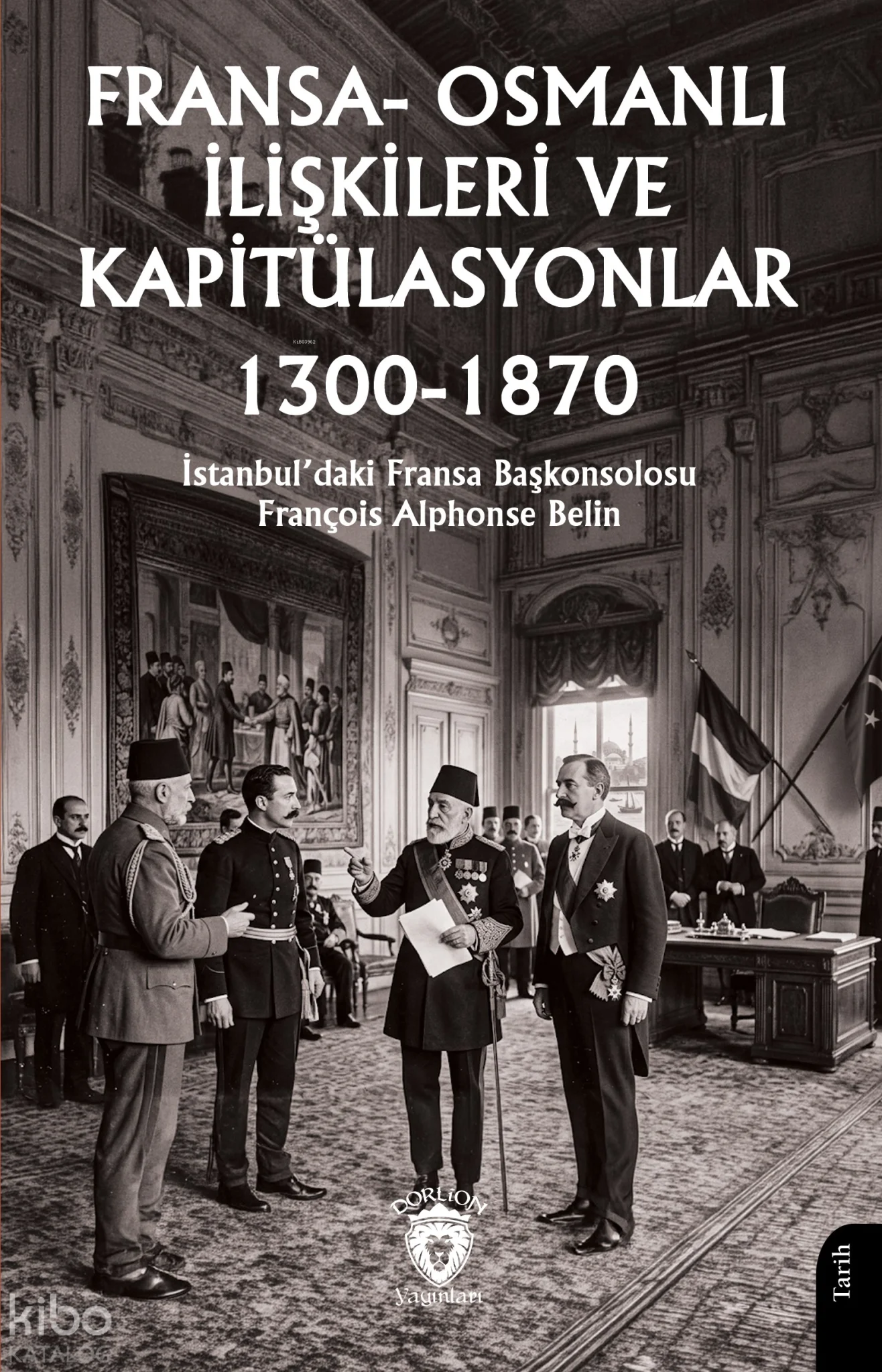 Fransa-Osmanlı İlişkileri ve Kapitülasyonlar 1300-1870