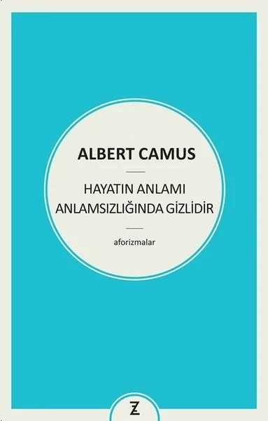 Hayatın Anlamı Anlamsızlığında Gizlidir - Aforizmalar
