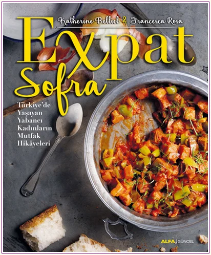 Expat Sofra : Türkiye'de Yaşayan Yabancı Kadınların Mutfak Hikayeleri -