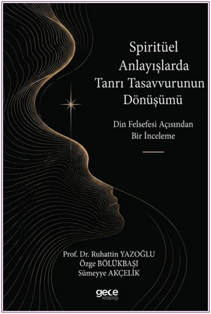 Spiritüel Anlayışlarda Tanrı Tasavvurunun Dönüşümü : Din Felsefesi Açısından Bir İnceleme -