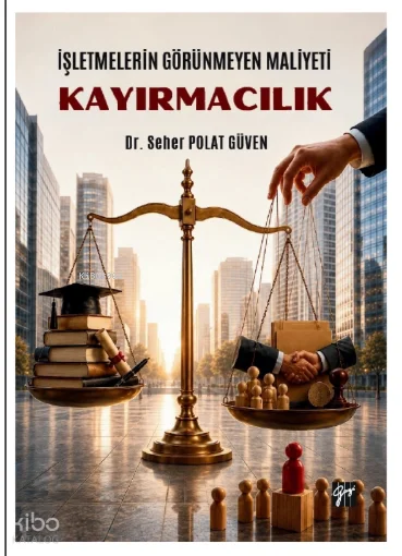 İşletmelerin Görünmeyen Maliyeti: Kayırmacılık