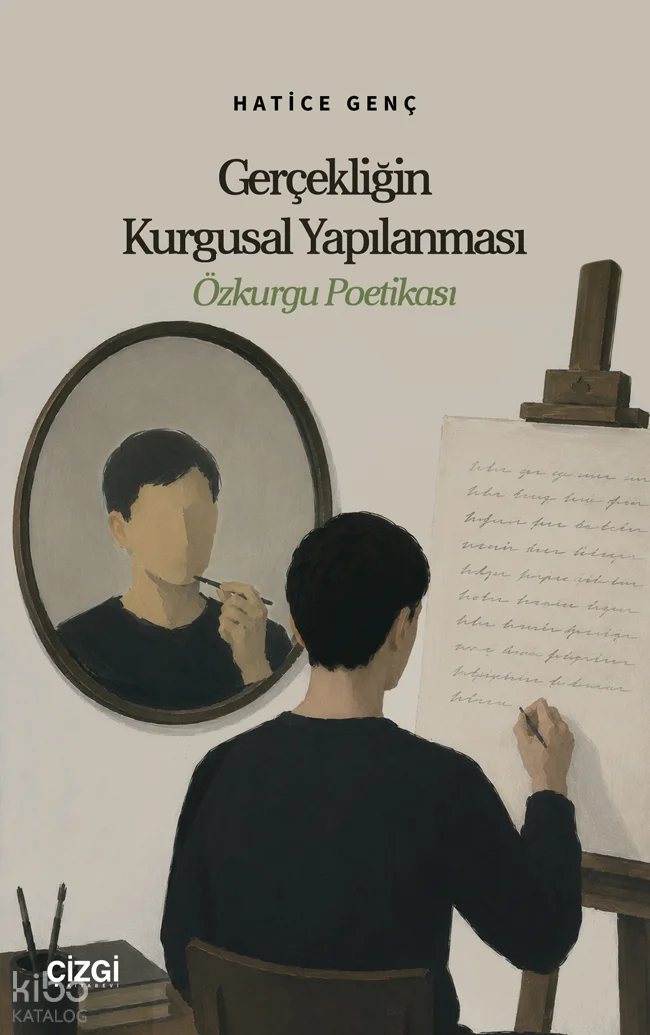 Gerçekliğin Kurgusal Yapılanması;Özkurgu Poetikası