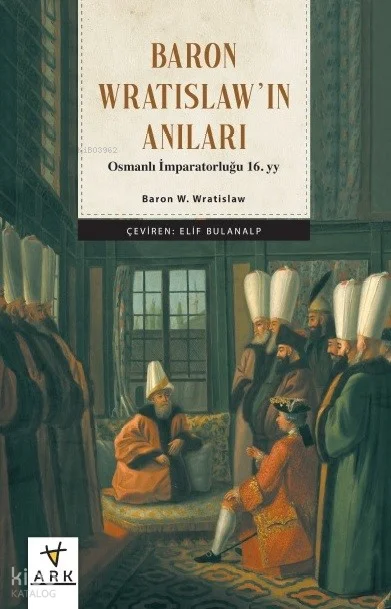 Baron Wratıslaw'ın Anıları  Osmanlı İmparatorluğu 16. Yy