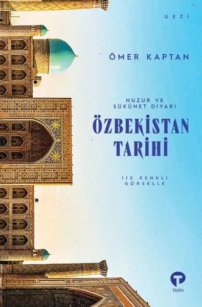Özbekistan Tarihi - Huzur ve Sükunet Diyarı - 112 Renkli Görselle