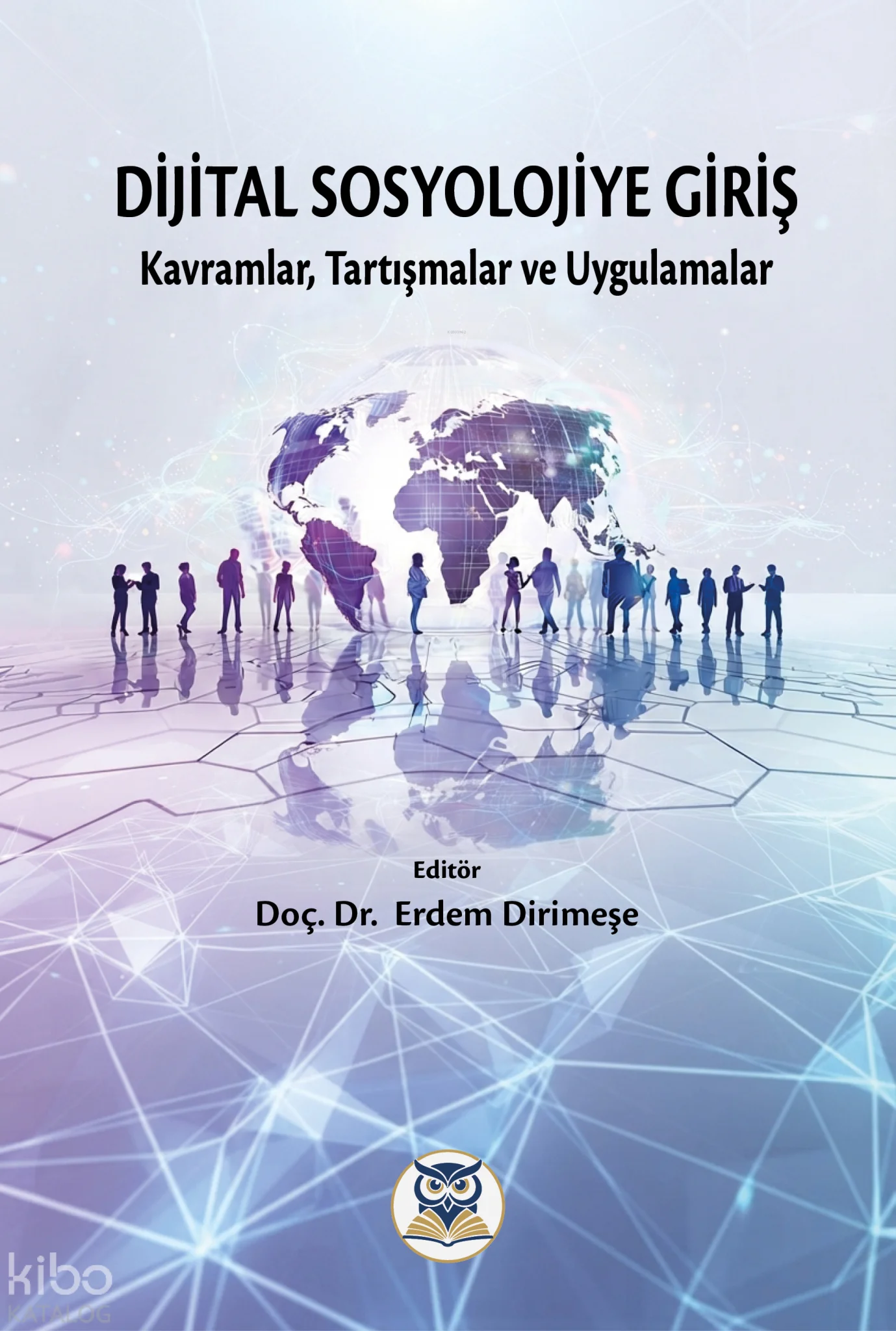 Dijital Sosyolojiye Giriş;Kavramlar, Tartışmalar ve Uygulamalar
