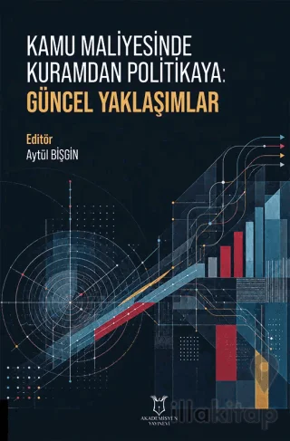 Kamu Maliyesinde Kuramdan Politikaya: Güncel Yaklaşımlar
