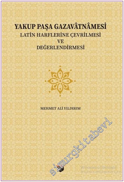 Yakup Paşa Gazavâtnâmesi - Latin Harflerine Çevrilmesi ve Değerlendirmesi -