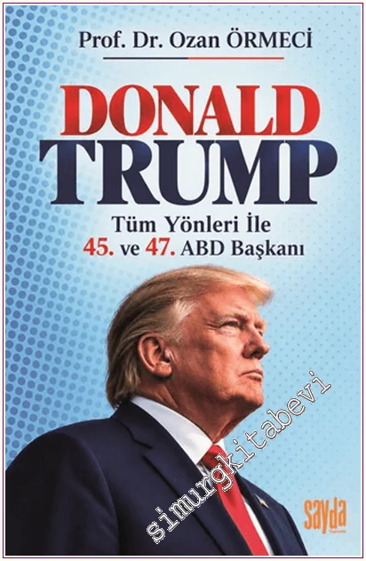 Donald Trump : Tüm Yönleriyle 45. ve 47. ABD Başkanı -