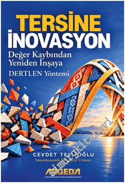 Tersine İnovasyon : Değer Kaybından Yeniden İnşaya Dertlen Yöntemi -