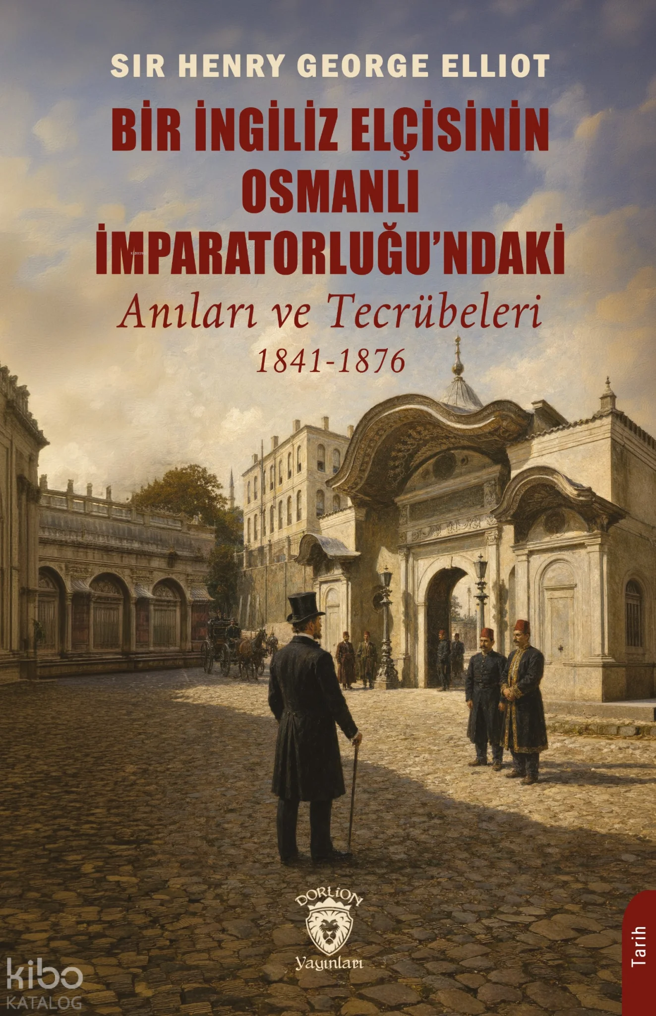Bir İngiliz Elçisinin Osmanlı İmparatorluğu'ndaki Anıları ve Tecrübeleri 1841 - 1876