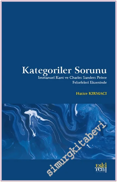 Kategoriler Sorunu : Immanuel Kant ve Charles Sanders Peirce Felsefeleri Ekseninde -