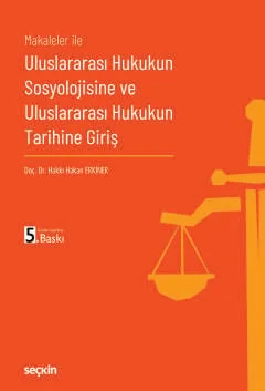 Uluslararası Hukukun Sosyolojisine ve
Uluslararası Hukukun Tarihine Giriş