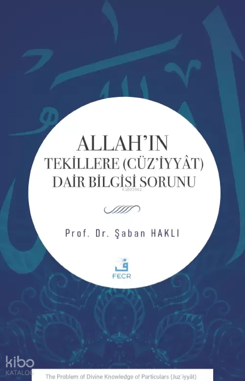 Allah'ın Tekillere (Cüz'iyyât) Dair Bilgisi Sorunu